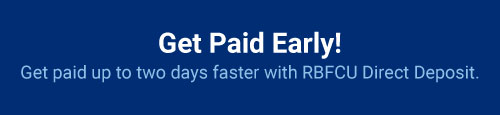Get paid up to two days early with RBFCU Direct Deposit