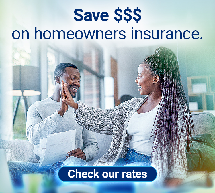 Save $$$ on homeowners insurance. Check our rates.